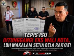 Tepis Isu Ditunggangi Eks Wali Kota, LBH Makalam Setia Bela Rakyat!